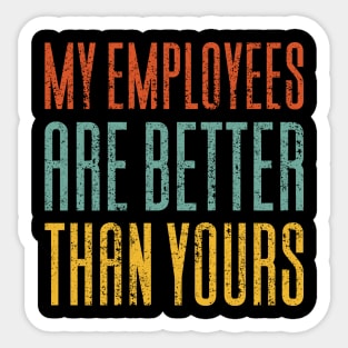 My Employees Are Better Than Yours Sticker